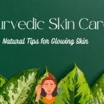 Ayurvedic Skin Care- Natural Tips for Glowing Skin