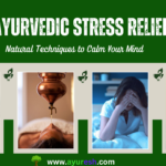 Ayurvedic Stress Relief – Natural Techniques to Calm Your Mind